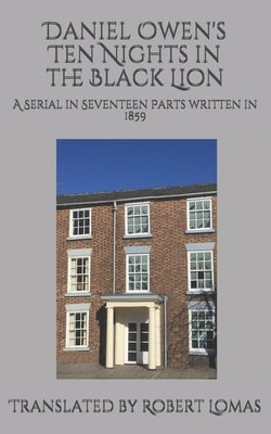 Daniel Owen's Ten Nights in the Black Lion: A Serial in Seventeen Parts written in 1859 by Roberts, John Hywel