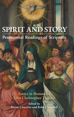 Spirit and Story: Essays in Honour of John Christopher Thomas by Charette, Blaine