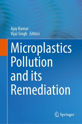 Microplastics Pollution and Its Remediation by Kumar, Ajay