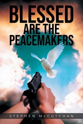 Blessed Are the Peacemakers by McCutchan, Stephen