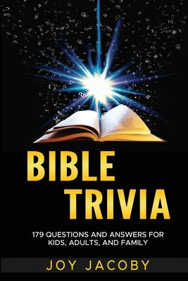 Bible Trivia: 179 Questions and Answers for Kids, Adults and Family by Christ, Jesus