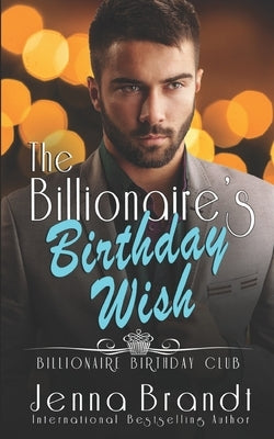 The Billionaire's Birthday Wish by Brandt, Jenna