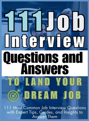 111 Job Interview Questions and Answers to Land Your Dream Job: 111 Most Common Job Interview Questions with Expert Tips, Guides, and Insights to Answ by Vasquez, Mauricio