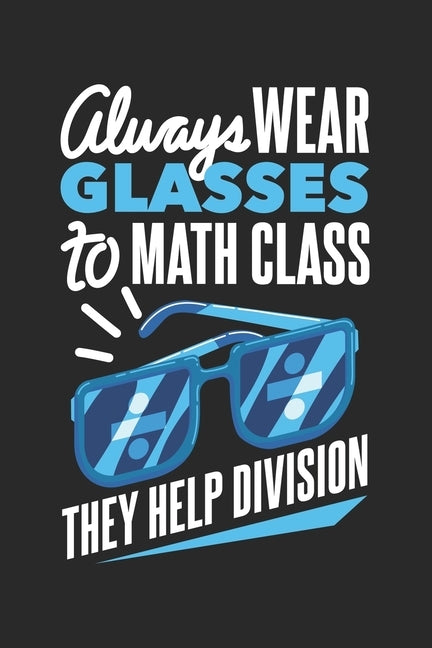 Always Wear Eyeglasses To Math Class They Help Division: 120 Pages I 6x9 I Graph Paper 4x4 by Notebooks, Funny