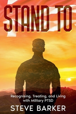 Stand To: Living With Military PTSD by Barker, Stephen