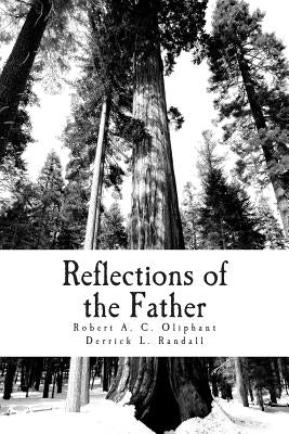 Reflections of the Father by Oliphant, Robert a. C.