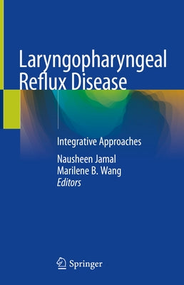 Laryngopharyngeal Reflux Disease: Integrative Approaches by Jamal, Nausheen