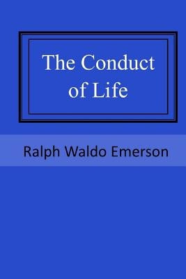 The Conduct of Life by Emerson, Ralph Waldo