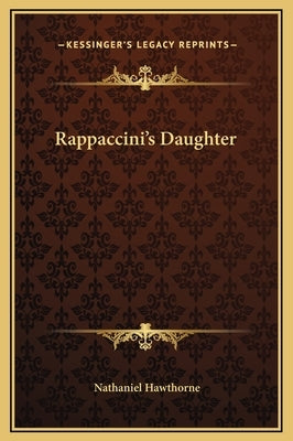 Rappaccini's Daughter by Hawthorne, Nathaniel