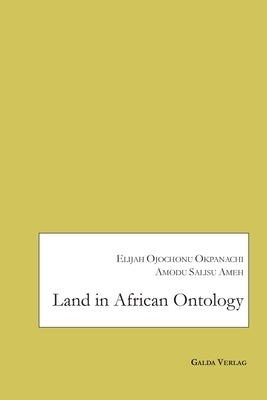 Land in African Ontology by Okpanachi, Elijah Ojochonu
