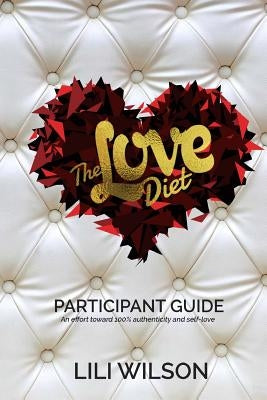 The Love Diet: Participant Guide by Wilson, Lili