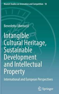 Intangible Cultural Heritage, Sustainable Development and Intellectual Property: International and European Perspectives by Ubertazzi, Benedetta
