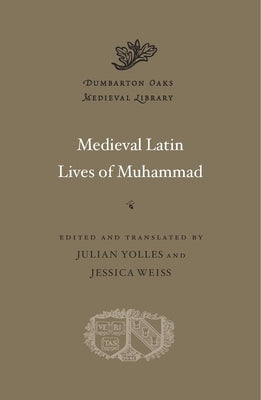 Medieval Latin Lives of Muhammad by Yolles, Julian