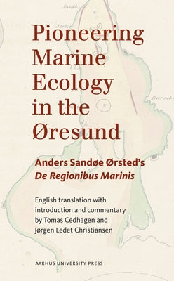 Pioneering Marine Ecology in the ØResund: Anders Sandøe ØRsted's de Regionibus Marinis by Cedhagen, Tomas