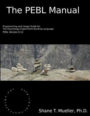 The PEBL Manual by Mueller, Shane T.