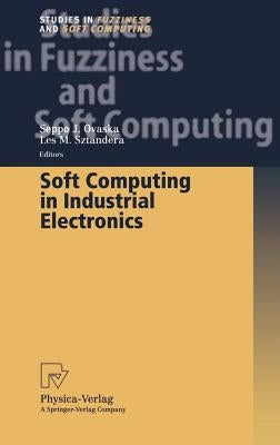 Soft Computing in Industrial Electronics by Ovaska, Seppo J.