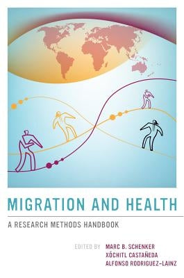 Migration and Health: A Research Methods Handbook by Schenker, Marc B.