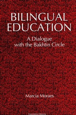 Bilingual Education: A Dialogue with the Bakhtin Circle by Moraes, Marcia