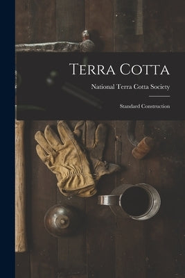 Terra Cotta: Standard Construction by National Terra Cotta Society