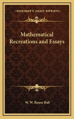 Mathematical Recreations and Essays by Ball, W. W. Rouse
