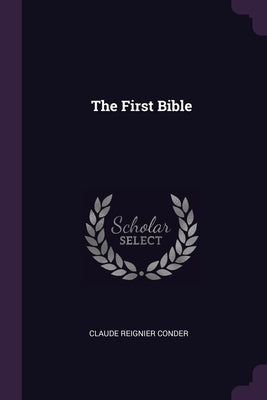 The First Bible by Conder, Claude Reignier