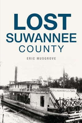 Lost Suwannee County by Musgrove, Eric