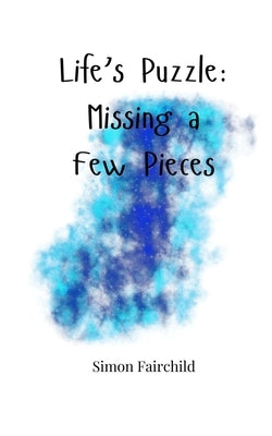 Life's Puzzle: Missing a Few Pieces by Fairchild, Simon