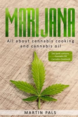 Marijuana: This will teach you in the everything you need to know about cooking with cannabis en cannabis oil! by Pals, Martin