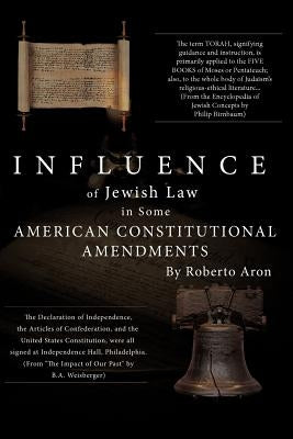 Influence of Jewish Law in Some American Constitutional Amendments by Aron, Roberto