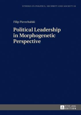 Political Leadership in Morphogenetic Perspective by Sulowski, Stanislaw