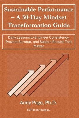 Sustainable Performance - A 30-Day Mindset Transformation Guide: Daily Lessons to Engineer Consistency, Prevent Burnout, and Sustain Results That Matt by Page, Andy