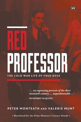 Red Professor: The Cold War life of Fred Rose by Monteath, Peter