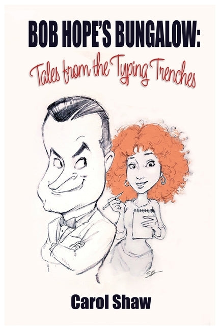 Bob Hope's Bungalow: Tales From The Typing Trenches by Shaw, Carol