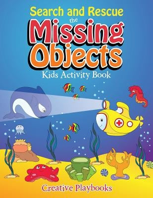 Search and Rescue the Missing Objects Kids Activity Book by Playbooks, Creative