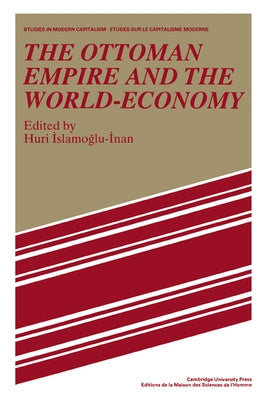 The Ottoman Empire and the World-Economy by Islamogu-Inan, Huri