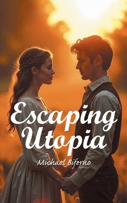 Escaping Utopia by Biferno, Michael
