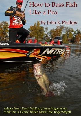 How to Bass Fish Like a Pro by Phillips, John E.