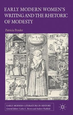 Early Modern Women's Writing and the Rhetoric of Modesty by Pender, P.
