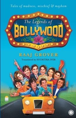 The Legends of Bollywood by Grover, Raaj