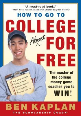 How to Go to College Almost for Free, Updated by Kaplan, Ben