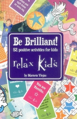 Relax Kids - Be Brilliant!: 52 Positive Activities for Children by Viegas, Marneta