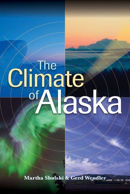 The Climate of Alaska by Shulski, Martha