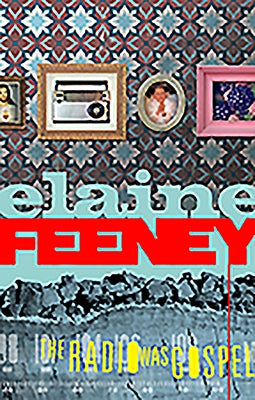 The Radio Was Gospel by Feeney, Elaine