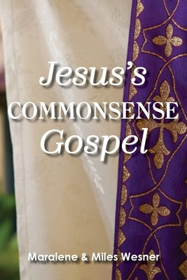 Jesus's Commonsense Gospel by Wesner, Maralene
