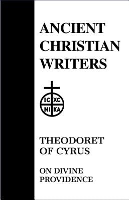 49. Theodoret of Cyrus: On Divine Providence by Halton, Thomas