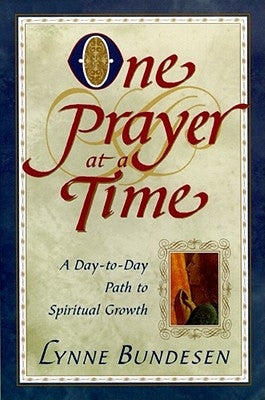 One Prayer at a Time: A Day to Day Path to Spiritual Growth by Bundesen, Lynne