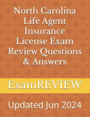 North Carolina Life Agent Insurance License Exam Review Questions & Answers by Yu, Mike