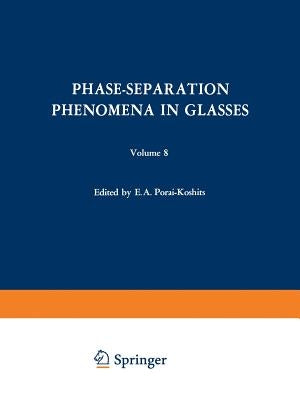 Phase-Separation Phenomena in Glasses / Likvatsionnye Yavleniya V Steklakh / Ликвационн by Porai-Koshits, E. a.
