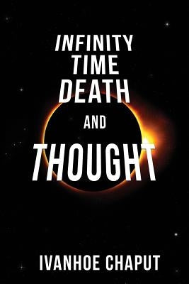 Infinity, Time, Death and Thought by Chaput, Ivanhoe