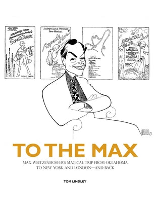 To the Max: Max Weitzenhoffer's Magical Trip from Oklahoma to New York and London--And Back by Lindley, Tom